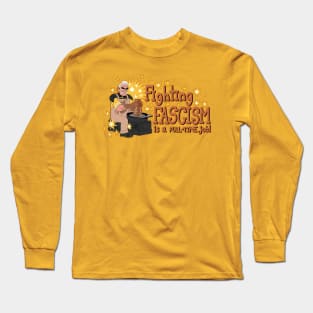 Fighting Fascism is a Full Time Job! Long Sleeve T-Shirt